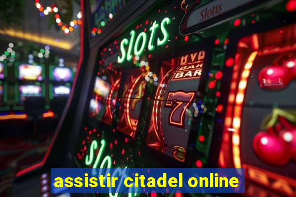 assistir citadel online